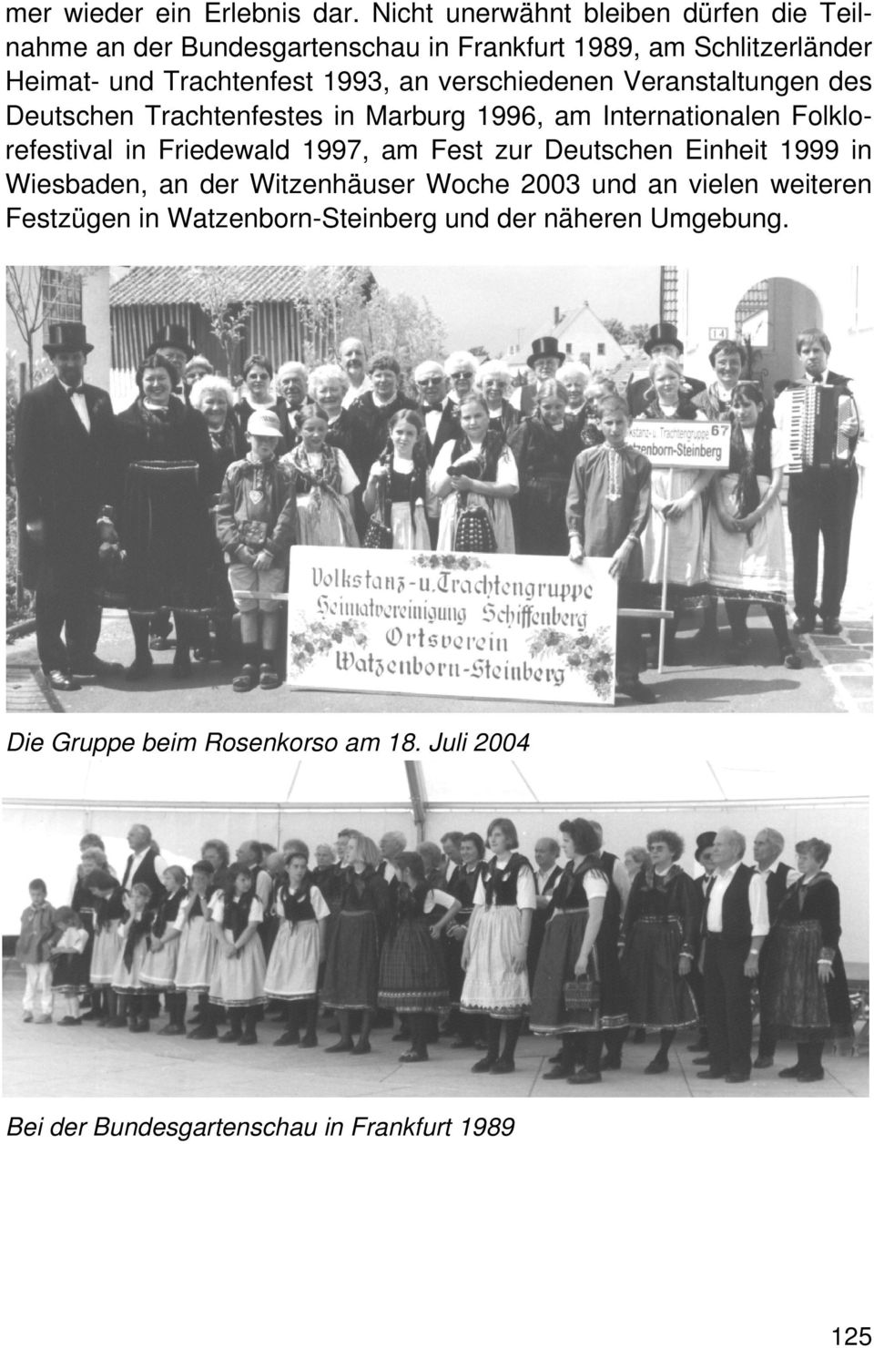 an verschiedenen Veranstaltungen des Deutschen Trachtenfestes in Marburg 1996, am Internationalen Folklorefestival in Friedewald 1997, am