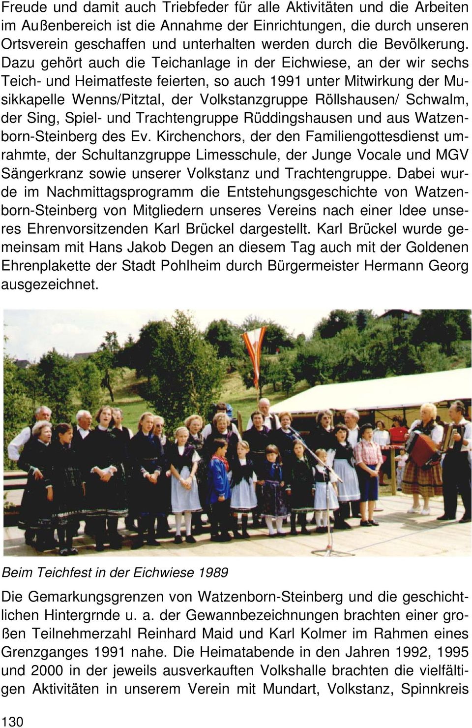 Dazu gehört auch die Teichanlage in der Eichwiese, an der wir sechs Teich- und Heimatfeste feierten, so auch 1991 unter Mitwirkung der Musikkapelle Wenns/Pitztal, der Volkstanzgruppe Röllshausen/
