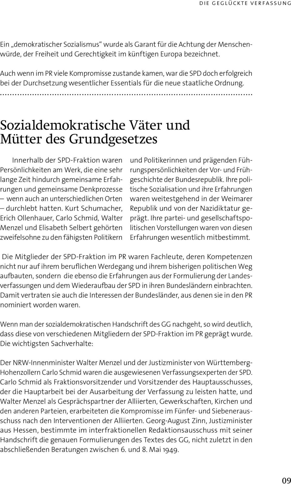 ... Sozialdemokratische Väter und Mütter des Grundgesetzes Innerhalb der SPD-Fraktion waren Persönlichkeiten am Werk, die eine sehr lange Zeit hindurch gemeinsame Erfahrungen und gemeinsame