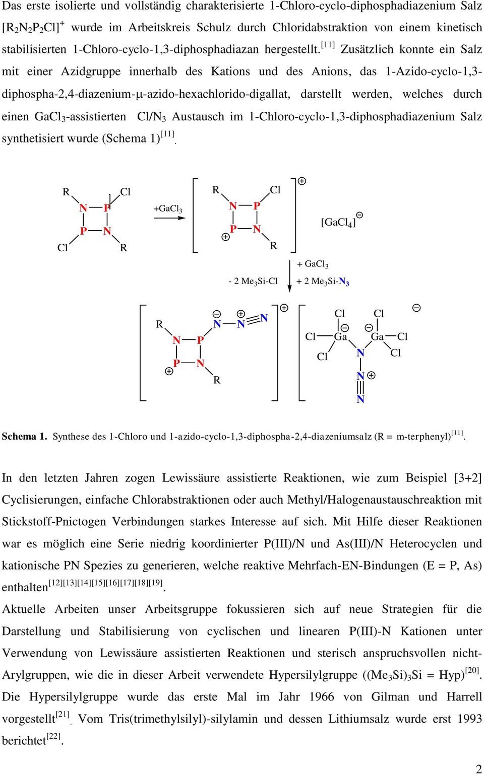[11] Zusätzlich konnte ein Salz mit einer Azidgruppe innerhalb des Kations und des Anions, das 1-Azido-cyclo-1,3- diphospha-2,4-diazenium- -azido-hexachlorido-digallat, darstellt werden, welches