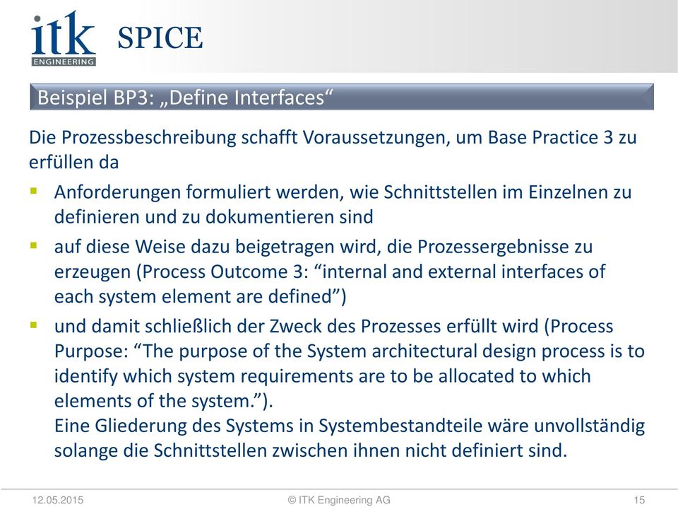 damit schließlich der Zweck des Prozesses erfüllt wird (Process Purpose: The purpose of the System architectural design process is to identify which system requirements are to be allocated to