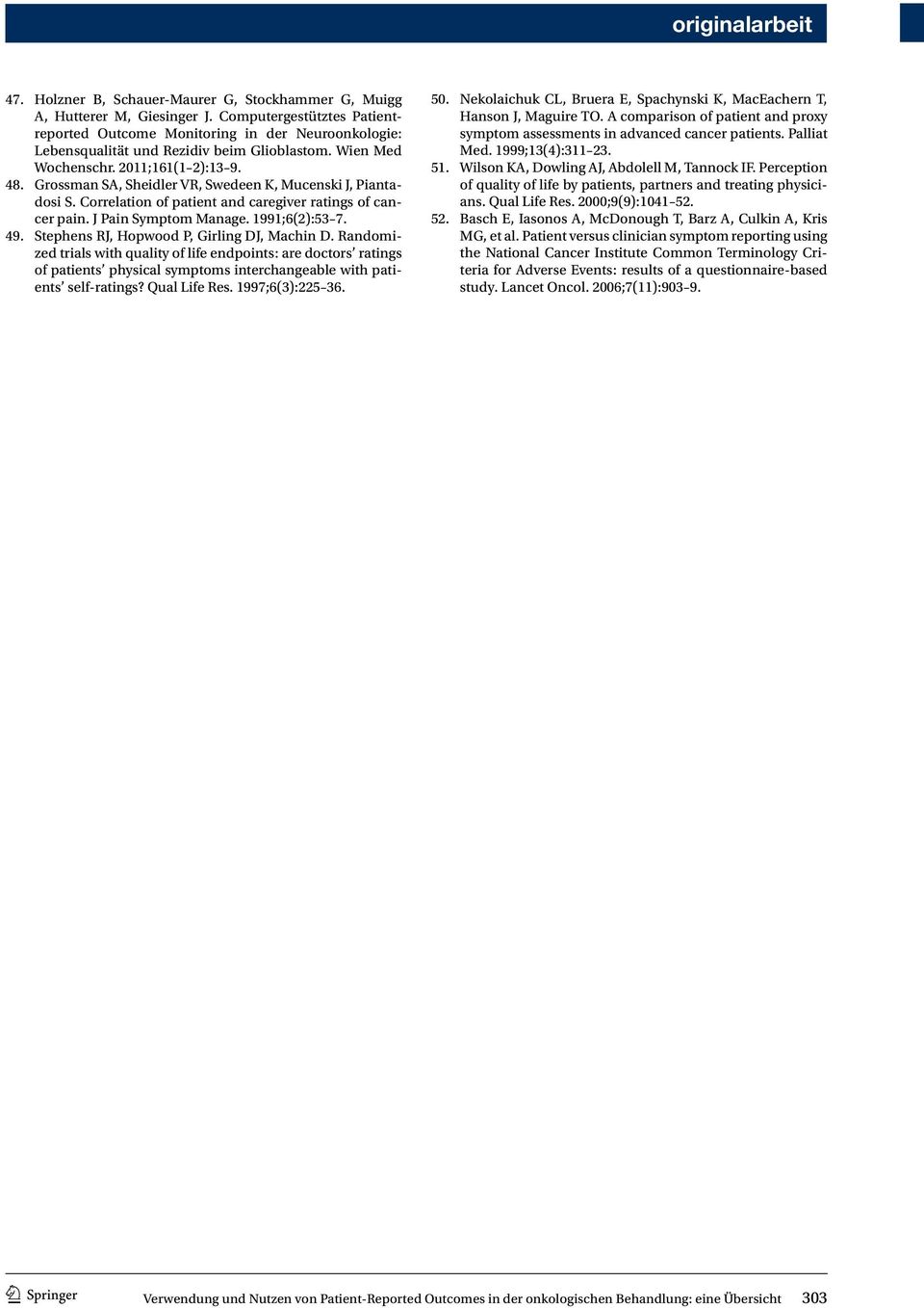 Grossman SA, Sheidler VR, Swedeen K, Mucenski J, Piantadosi S. Correlation of patient and caregiver ratings of cancer pain. J Pain Symptom Manage. 1991;6(2):53 7. 49.