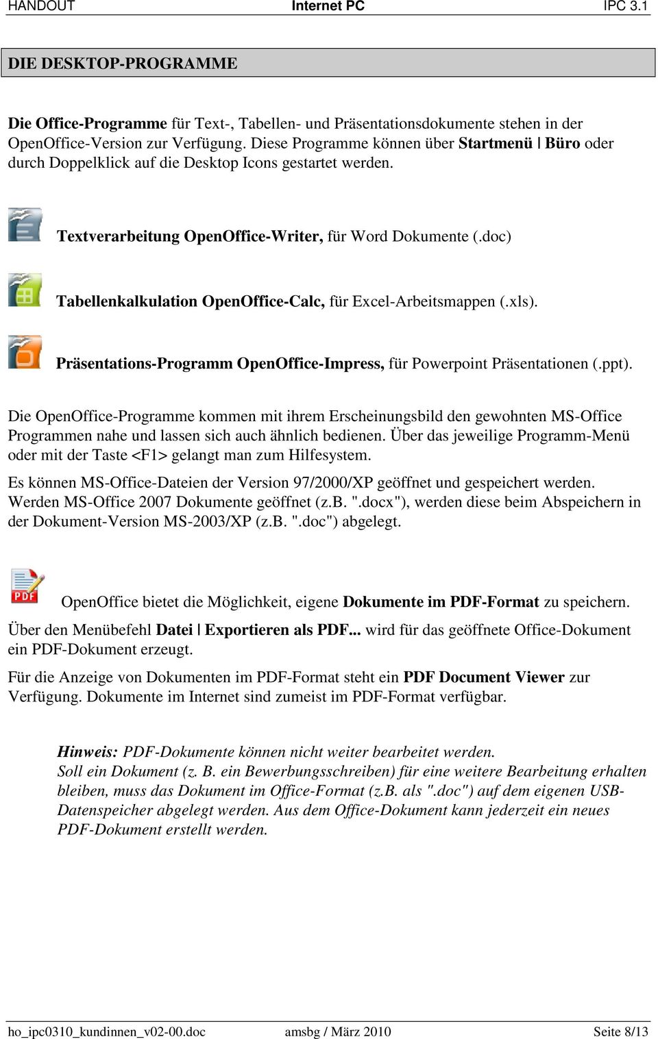 doc) Tabellenkalkulation OpenOffice-Calc, für Excel-Arbeitsmappen (.xls). Präsentations-Programm OpenOffice-Impress, für Powerpoint Präsentationen (.ppt).