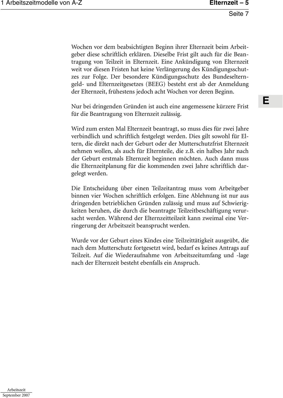 Der besondere Kündigungsschutz des Bundeselterngeld- und lternzeitgesetzes (BG) besteht erst ab der Anmeldung der lternzeit, frühestens jedoch acht Wochen vor deren Beginn.