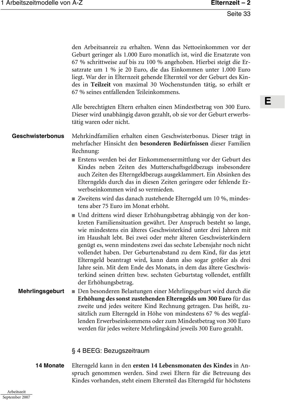 War der in lternzeit gehende lternteil vor der Geburt des Kindes in Teilzeit von maximal 30 Wochenstunden tätig, so erhält er 67 % seines entfallenden Teileinkommens.