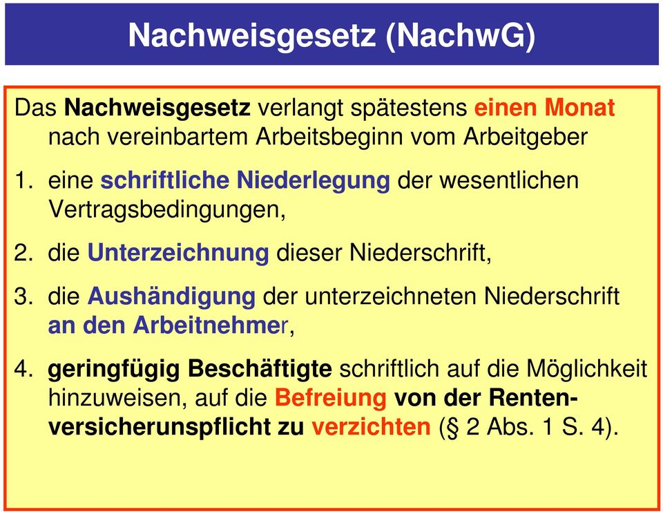 die Unterzeichnung dieser Niederschrift, 3. die Aushändigung der unterzeichneten Niederschrift an den Arbeitnehmer, 4.