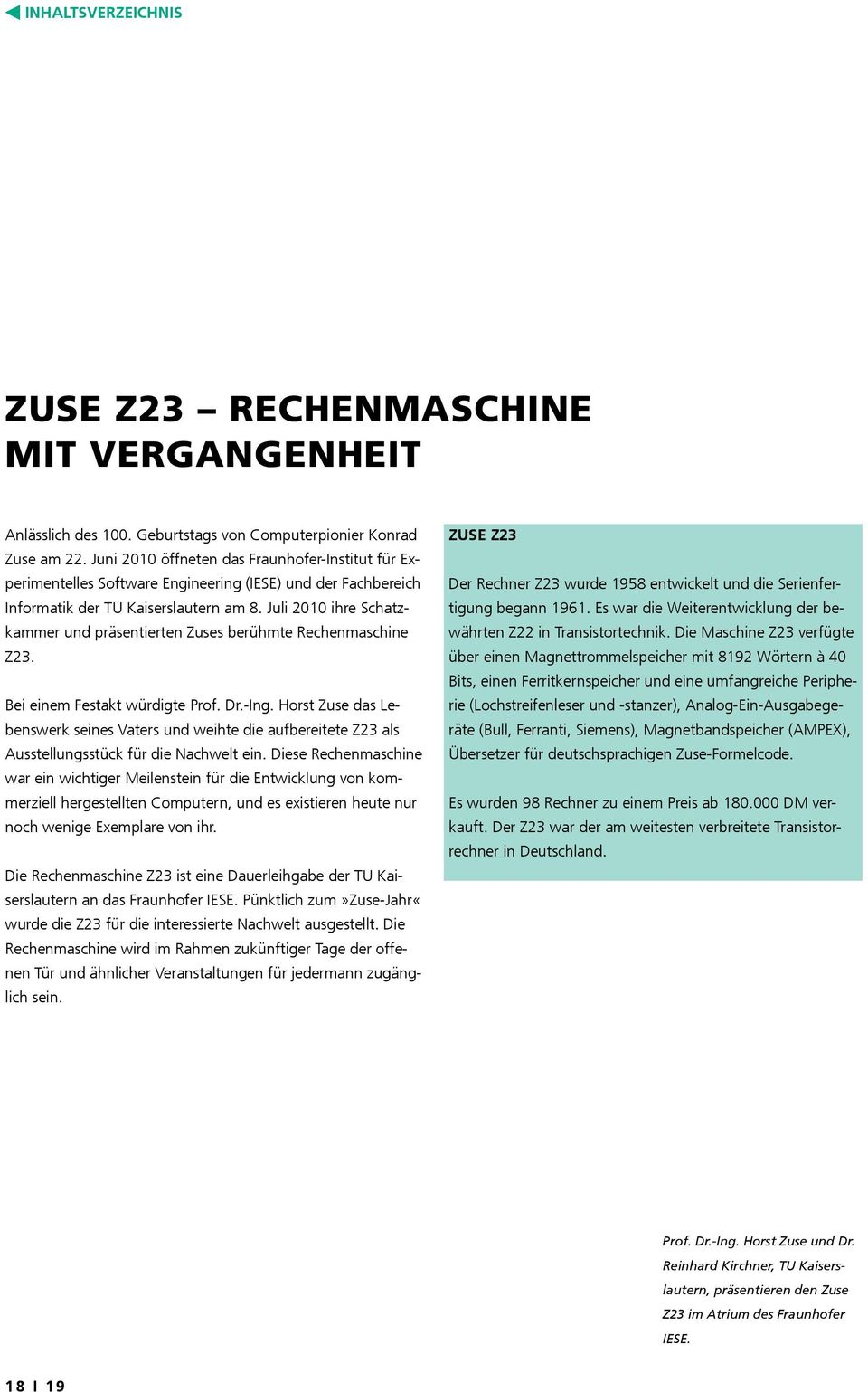 Juli 2010 ihre Schatzkammer und präsentierten Zuses berühmte Rechenmaschine Z23. Bei einem Festakt würdigte Prof. Dr.-Ing.