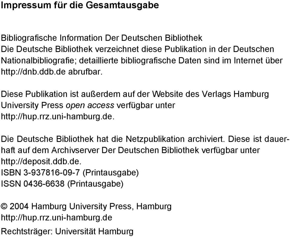 Diese Publikation ist außerdem auf der Website des Verlags Hamburg University Press open access verfügbar unter http://hup.rrz.uni-hamburg.de. Die Deutsche Bibliothek hat die Netzpublikation archiviert.