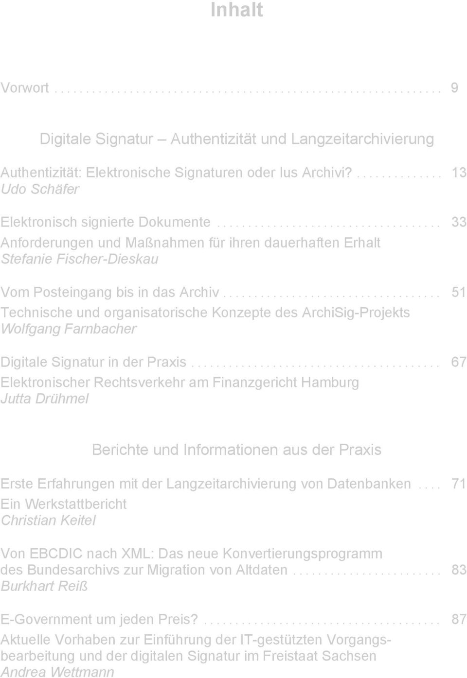 .................................. 51 Technische und organisatorische Konzepte des ArchiSig-Projekts Wolfgang Farnbacher Digitale Signatur in der Praxis.