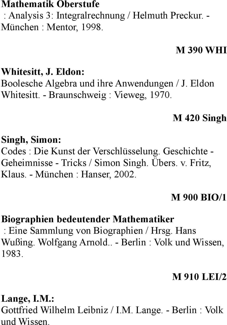 M 420 Singh Singh, Simon: Codes : Die Kunst der Verschlüsselung. Geschichte - Geheimnisse - Tricks / Simon Singh. Übers. v. Fritz, Klaus.