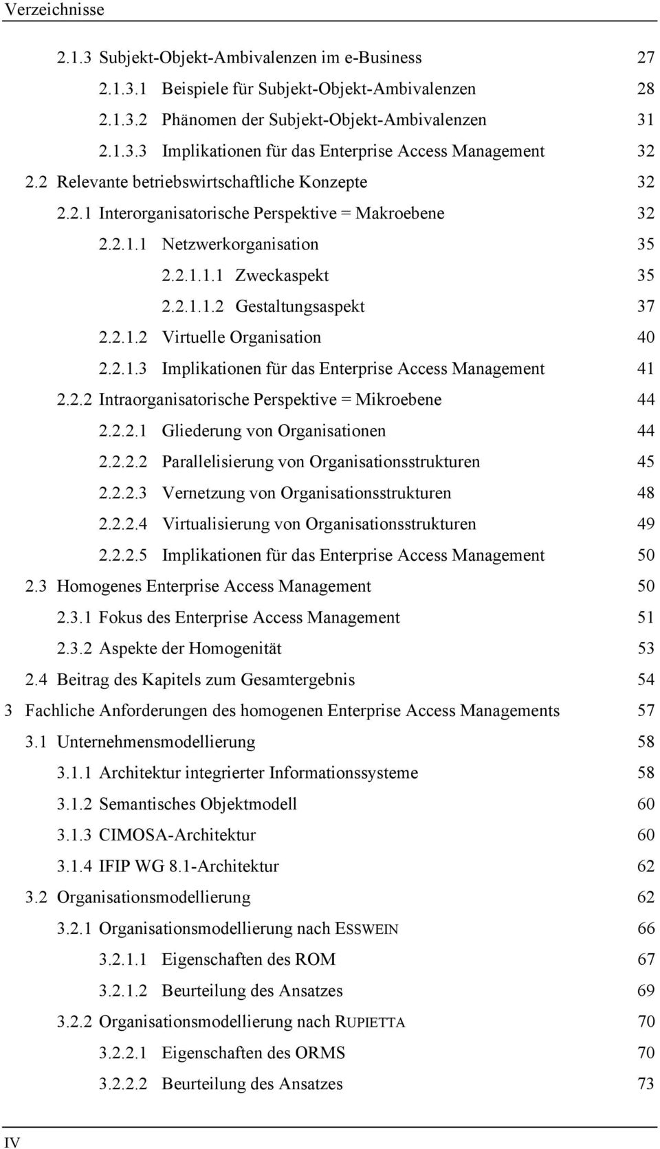 2.1.3 Implikationen für das Enterprise Access Management 41 2.2.2 Intraorganisatorische Perspektive = Mikroebene 44 2.2.2.1 Gliederung von Organisationen 44 2.2.2.2 Parallelisierung von Organisationsstrukturen 45 2.