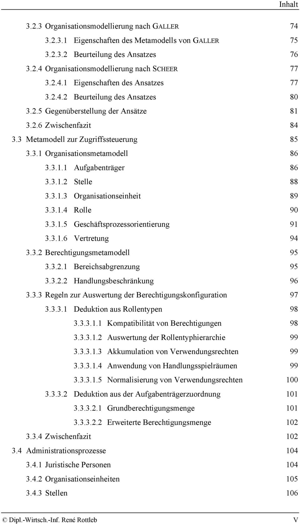 3.1.3 Organisationseinheit 89 3.3.1.4 Rolle 90 3.3.1.5 Geschäftsprozessorientierung 91 3.3.1.6 Vertretung 94 3.3.2 Berechtigungsmetamodell 95 3.3.2.1 Bereichsabgrenzung 95 3.3.2.2 Handlungsbeschränkung 96 3.