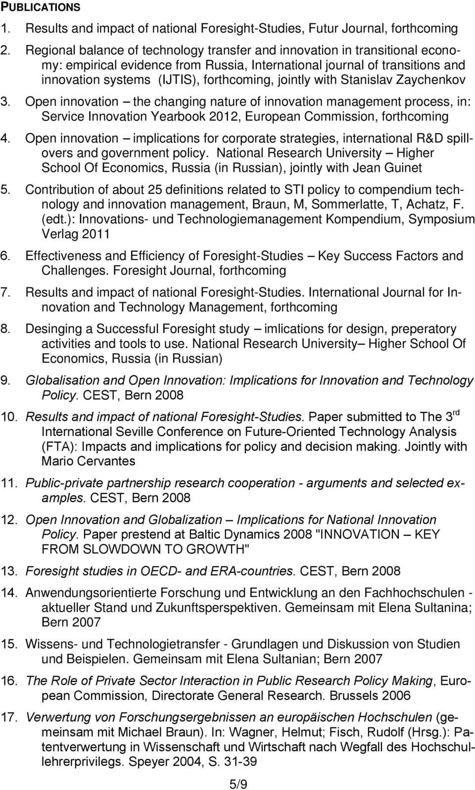 jointly with Stanislav Zaychenkov 3. Open innovation the changing nature of innovation management process, in: Service Innovation Yearbook 2012, European Commission, forthcoming 4.