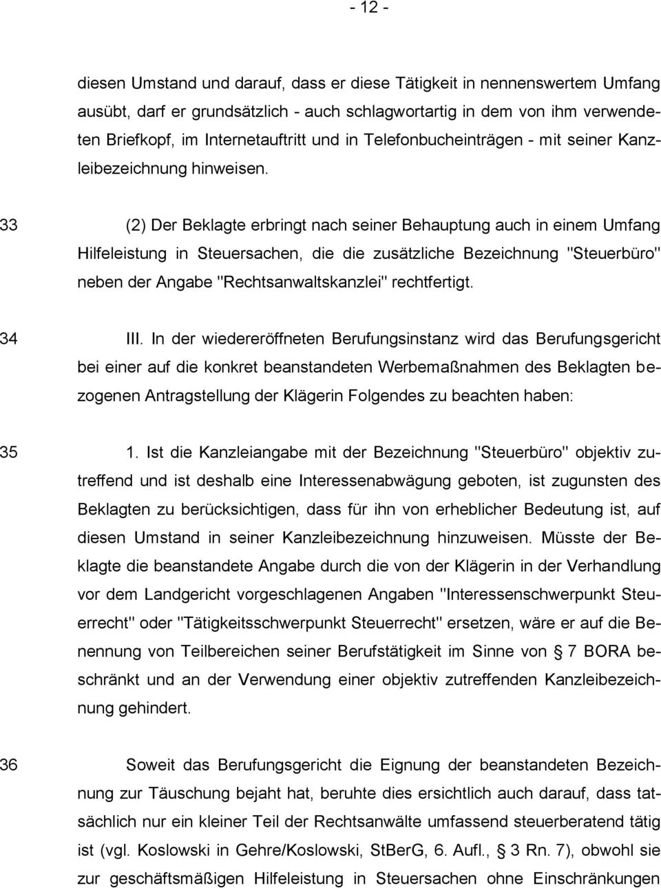 33 (2) Der Beklagte erbringt nach seiner Behauptung auch in einem Umfang Hilfeleistung in Steuersachen, die die zusätzliche Bezeichnung "Steuerbüro" neben der Angabe "Rechtsanwaltskanzlei"