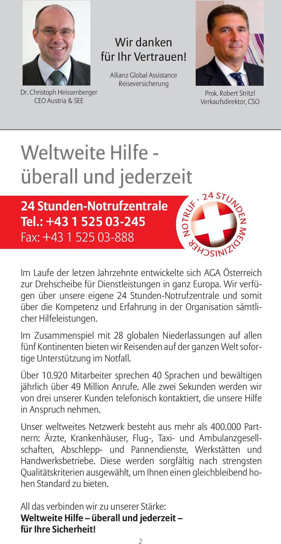 : +43 1 525 03-245 Fax: +43 1 525 03-888 Im Laufe der letzen Jahrzehnte entwickelte sich AGA Österreich zur Drehscheibe für Dienstleistungen in ganz Europa.
