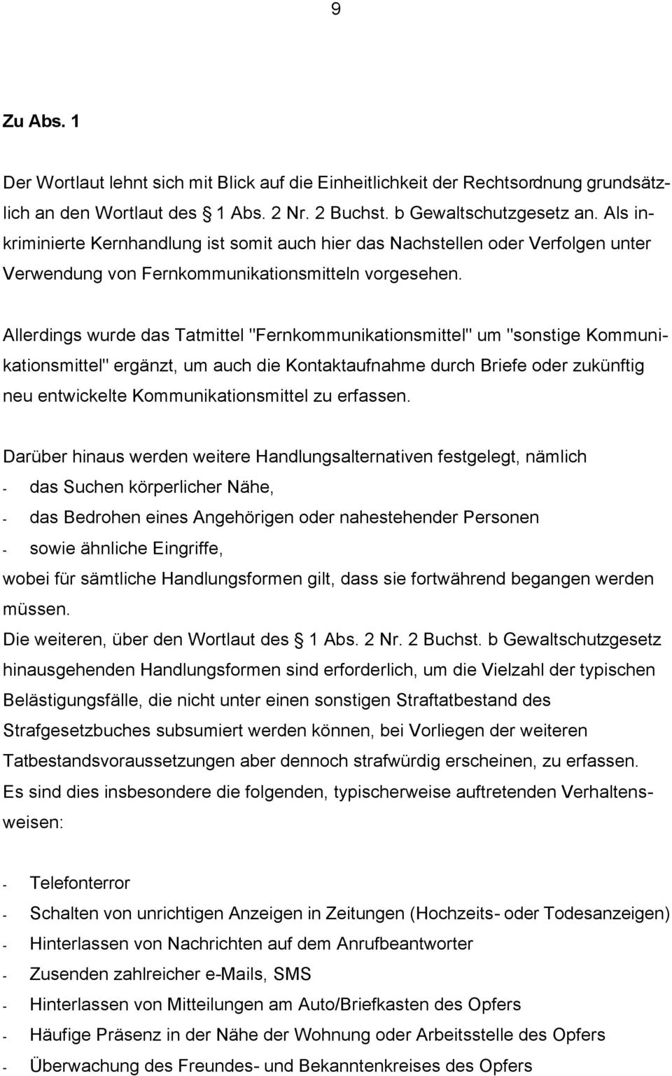 Allerdings wurde das Tatmittel "Fernkommunikationsmittel" um "sonstige Kommunikationsmittel" ergänzt, um auch die Kontaktaufnahme durch Briefe oder zukünftig neu entwickelte Kommunikationsmittel zu