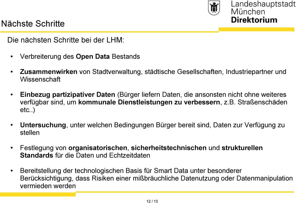 .) Untersuchung, unter welchen Bedingungen Bürger bereit sind, Daten zur Verfügung zu stellen Festlegung von organisatorischen, sicherheitstechnischen und strukturellen Standards für die