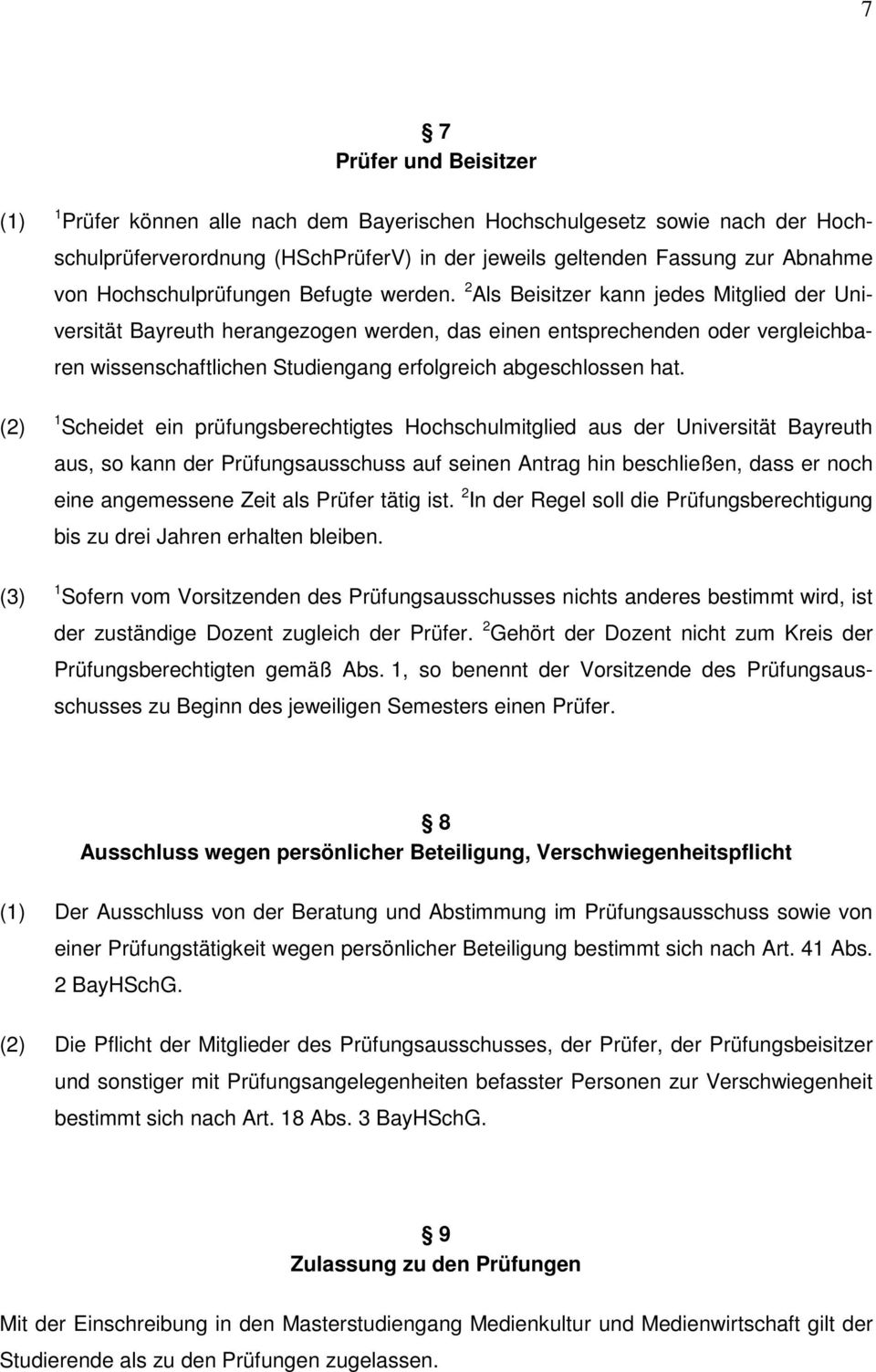 2 Als Beisitzer kann jedes Mitglied der Universität Bayreuth herangezogen werden, das einen entsprechenden oder vergleichbaren wissenschaftlichen Studiengang erfolgreich abgeschlossen hat.