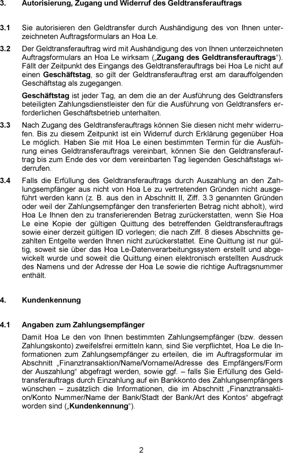 2 Der Geldtransferauftrag wird mit Aushändigung des von Ihnen unterzeichneten Auftragsformulars an Hoa Le wirksam ( Zugang des Geldtransferauftrags ).