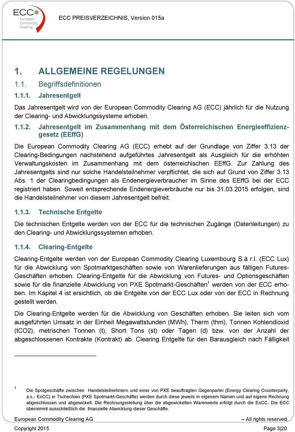 13 der Clearing-Bedingungen nachstehend aufgeführtes Jahresentgelt als Ausgleich für die erhöhten Verwaltungskosten im Zusammenhang mit dem österreichischen EEffG.