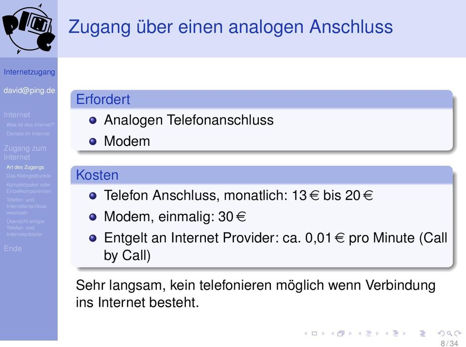 Telefon Anschluss, monatlich: 13 e bis 20 e Modem, einmalig: 30 e Entgelt an