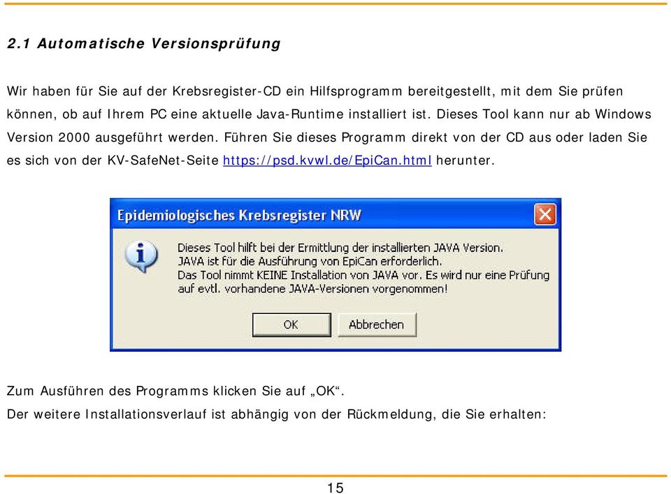 Führen Sie dieses Programm direkt von der CD aus oder laden Sie es sich von der KV-SafeNet-Seite https://psd.kvwl.de/epican.