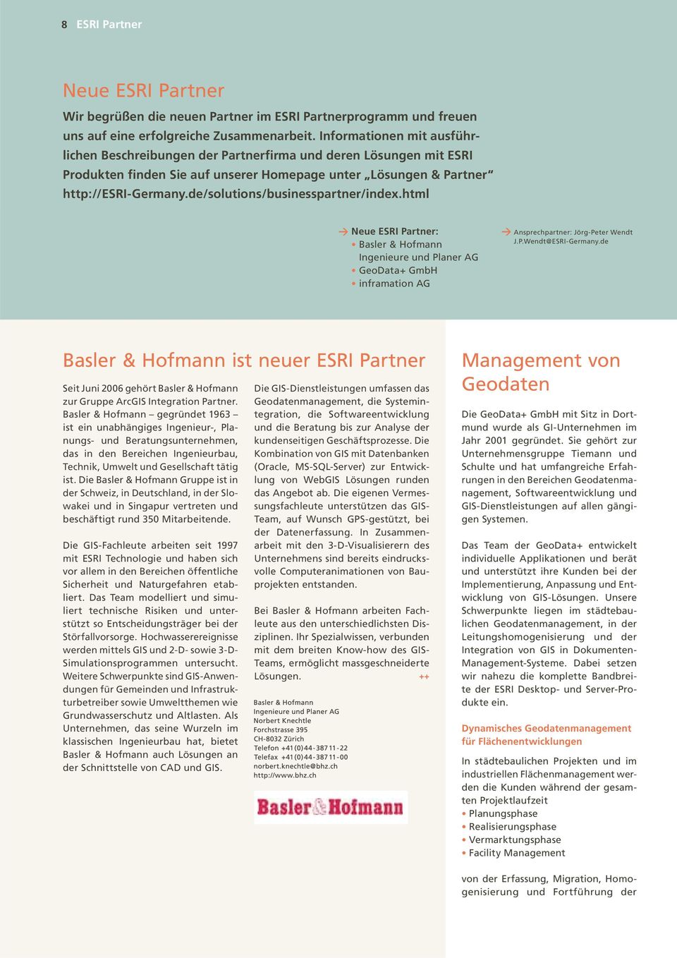 de/solutions/businesspartner/index.html > Neue ESRI Partner: Basler & Hofmann Ingenieure und Planer AG GeoData+ GmbH inframation AG > Ansprechpartner: Jörg-Peter Wendt J.P.Wendt@ESRI-Germany.