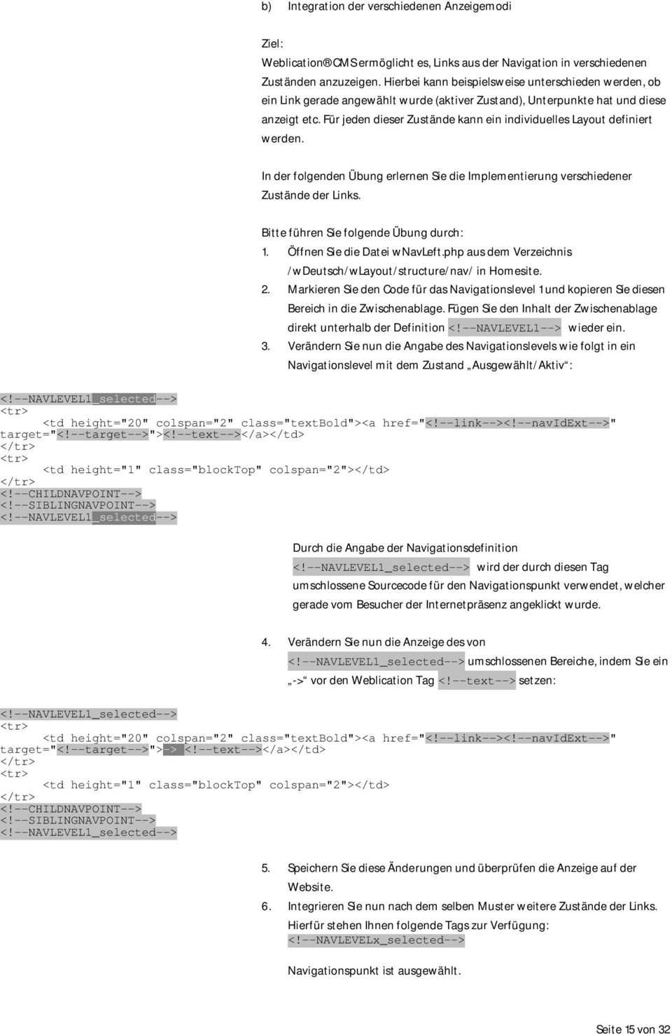 Für jeden dieser Zustände kann ein individuelles Layout definiert werden. In der folgenden Übung erlernen Sie die Implementierung verschiedener Zustände der Links.