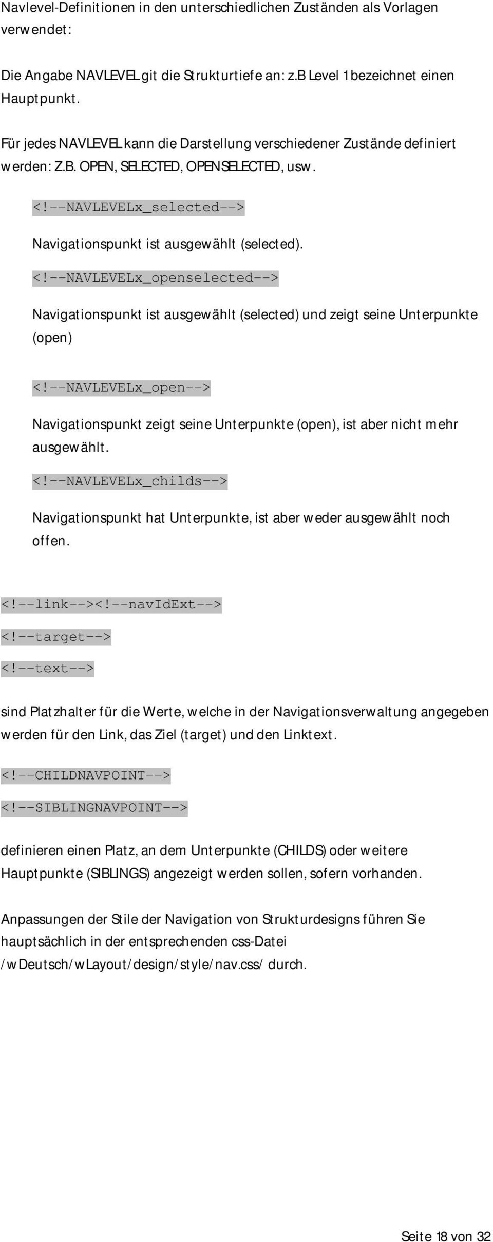 --NAVLEVELx_selected--> Navigationspunkt ist ausgewählt (selected). <!--NAVLEVELx_openselected--> Navigationspunkt ist ausgewählt (selected) und zeigt seine Unterpunkte (open) <!