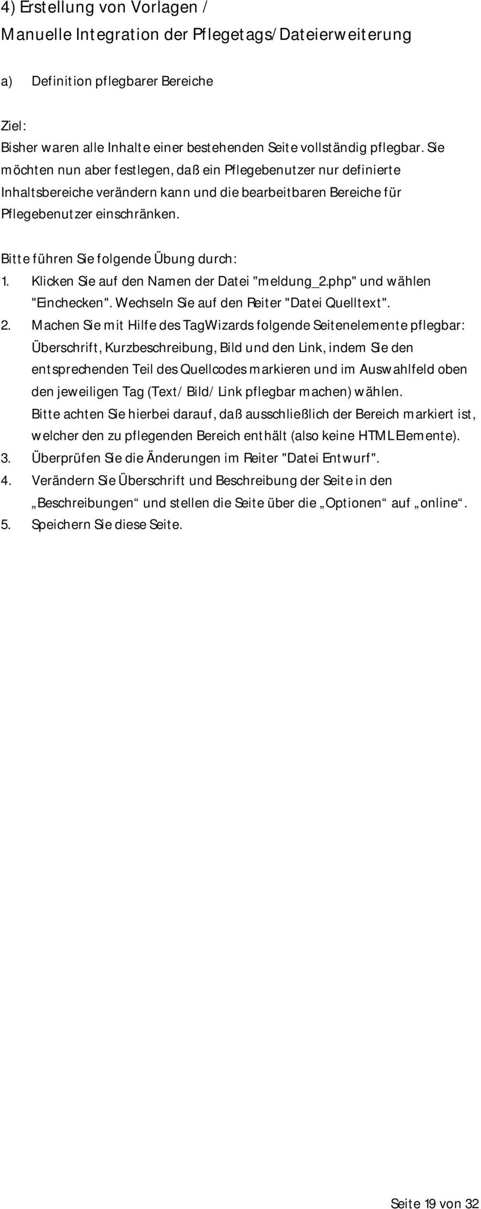 Bitte führen Sie folgende Übung durch: 1. Klicken Sie auf den Namen der Datei "meldung_2.php" und wählen "Einchecken". Wechseln Sie auf den Reiter "Datei Quelltext". 2.