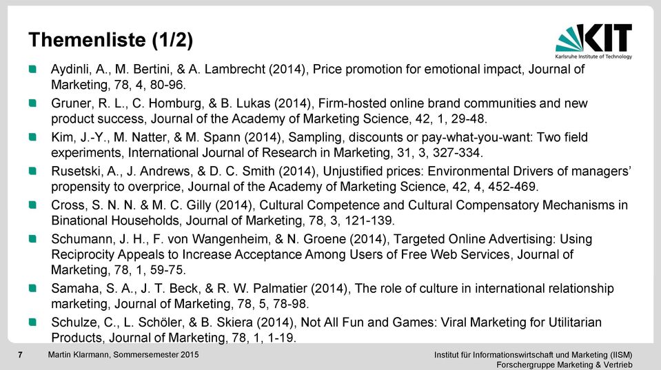 Spann (2014), Sampling, discounts or pay-what-you-want: Two field experiments, International Journal of Research in Marketing, 31, 3, 327-334. Rusetski, A., J. Andrews, & D. C.