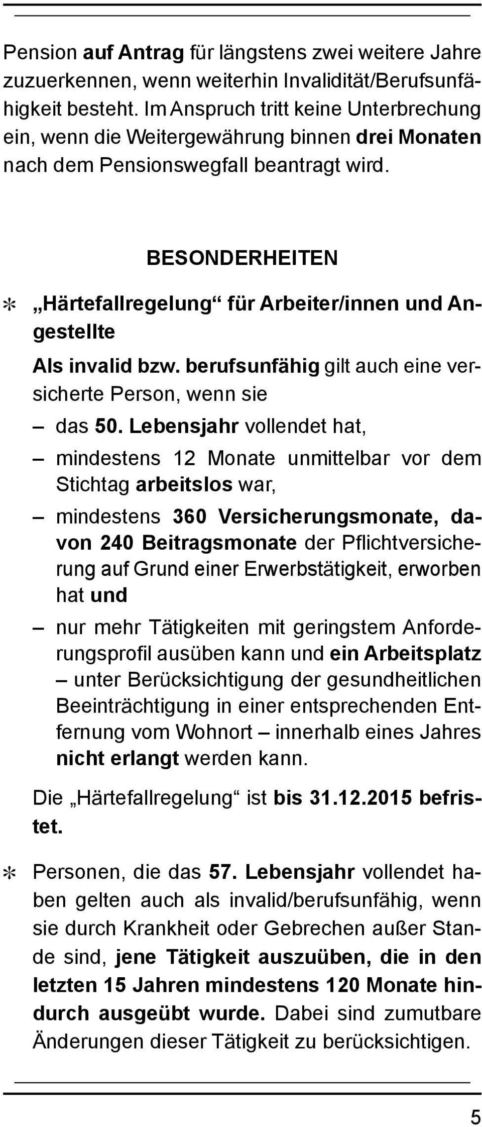 BESONDERHEITEN ] Härtefallregelung für Arbeiter/innen und Angestellte Als invalid bzw. berufsunfähig gilt auch eine versicherte Person, wenn sie das 50.