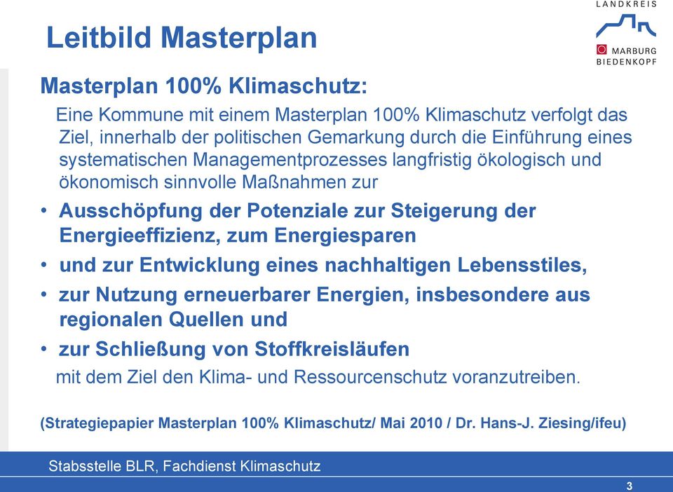 Energieeffizienz, zum Energiesparen und zur Entwicklung eines nachhaltigen Lebensstiles, zur Nutzung erneuerbarer Energien, insbesondere aus regionalen Quellen und zur