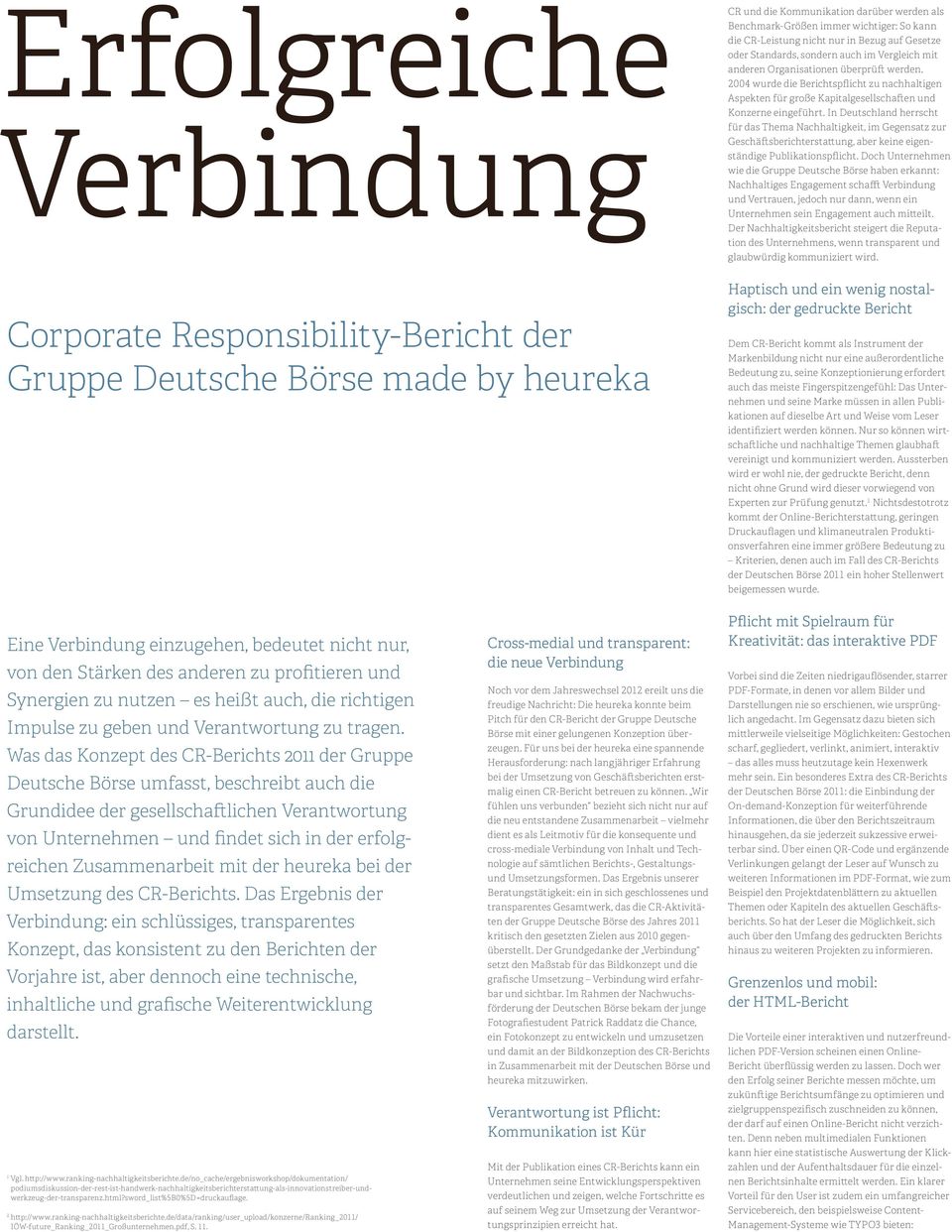 2004 wurde die Berichtspflicht zu nachhaltigen Aspekten für große Kapitalgesellschaften und Konzerne eingeführt.