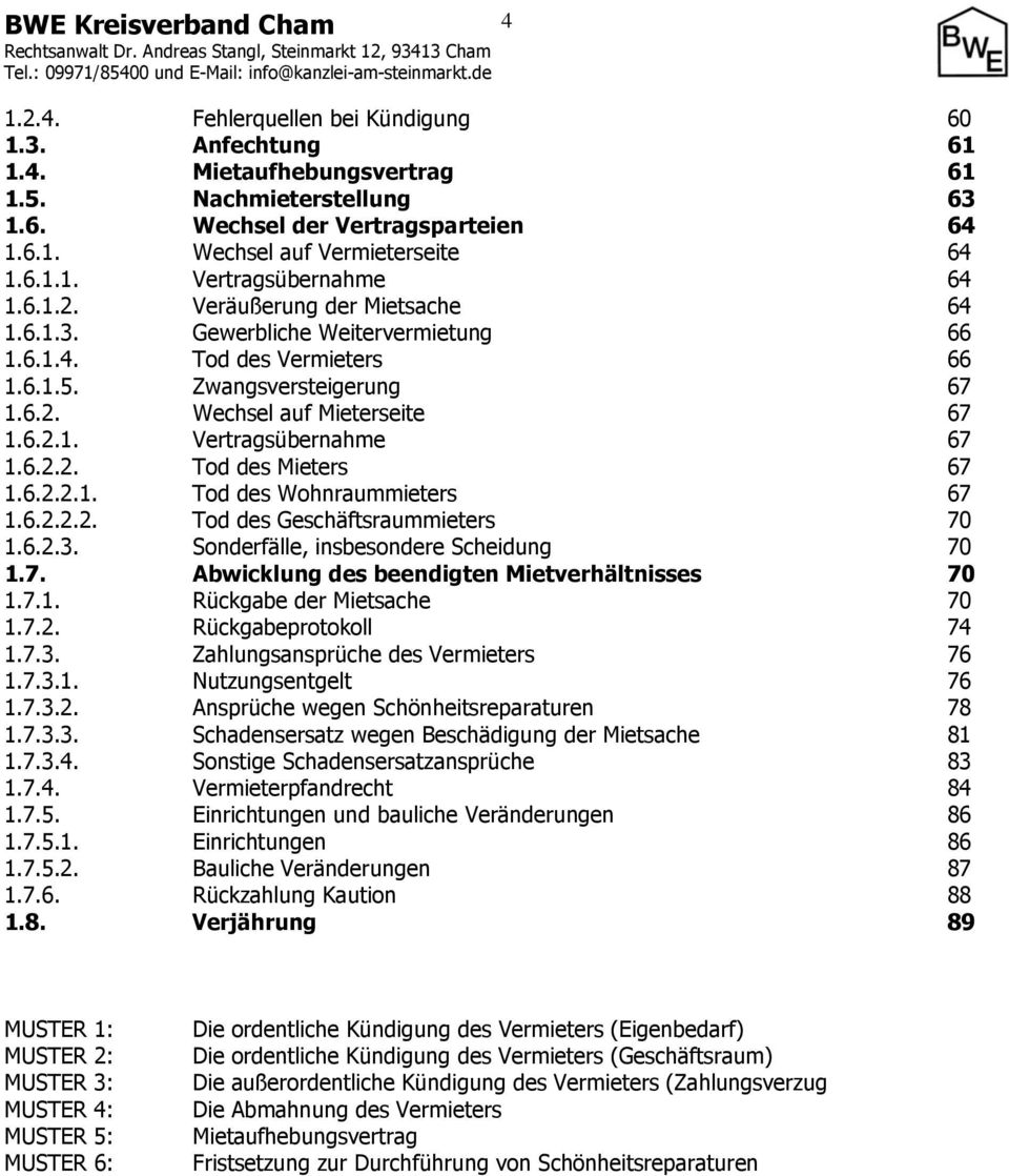 6.2.2. Tod des Mieters 67 1.6.2.2.1. Tod des Wohnraummieters 67 1.6.2.2.2. Tod des Geschäftsraummieters 70 1.6.2.3. Sonderfälle, insbesondere Scheidung 70 1.7. Abwicklung des beendigten Mietverhältnisses 70 1.