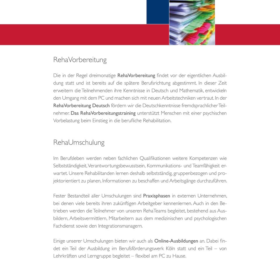 In der RehaVorbereitung Deutsch fördern wir die Deutschkenntnisse fremdsprachlicher Teilnehmer.