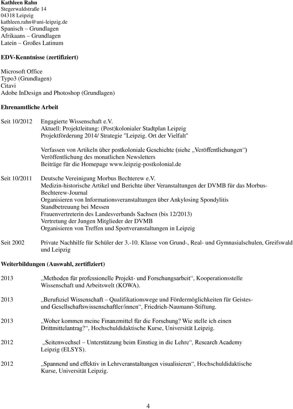 Ort der Vielfalt" Verfassen von Artikeln über postkoloniale Geschichte (siehe Veröffentlichungen ) Veröffentlichung des monatlichen Newsletters Beiträge für die Homepage www.leipzig-postkolonial.