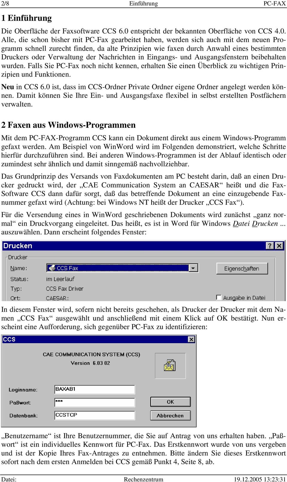 Alle, die schon bisher mit PC-Fax gearbeitet haben, werden sich auch mit dem neuen Programm schnell zurecht finden, da alte Prinzipien wie faxen durch Anwahl eines bestimmten Druckers oder Verwaltung