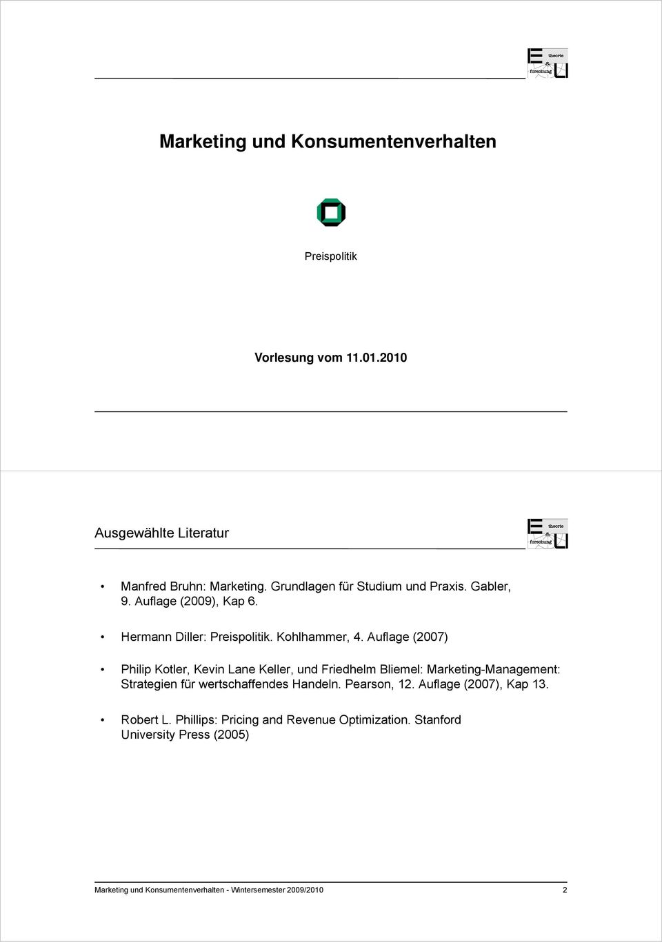 Auflage (2007) Philip Kotler, Kevin Lane Keller, und Friedhelm Bliemel: Marketing-Management: Strategien für wertschaffendes Handeln.