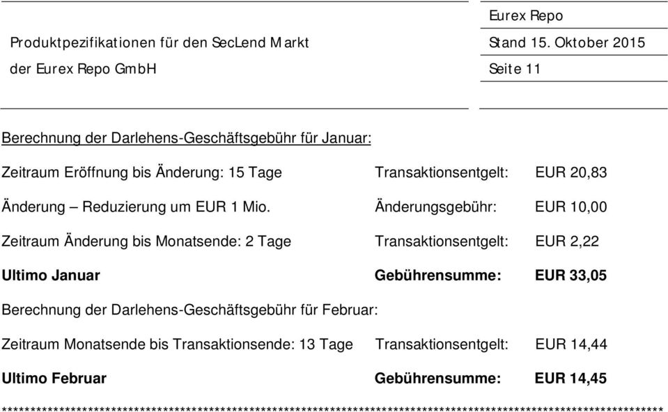 Änderungsgebühr: EUR 10,00 Zeitraum Änderung bis Monatsende: 2 Tage Transaktionsentgelt: EUR 2,22 Ultimo Januar Gebührensumme: EUR 33,05 Berechnung der