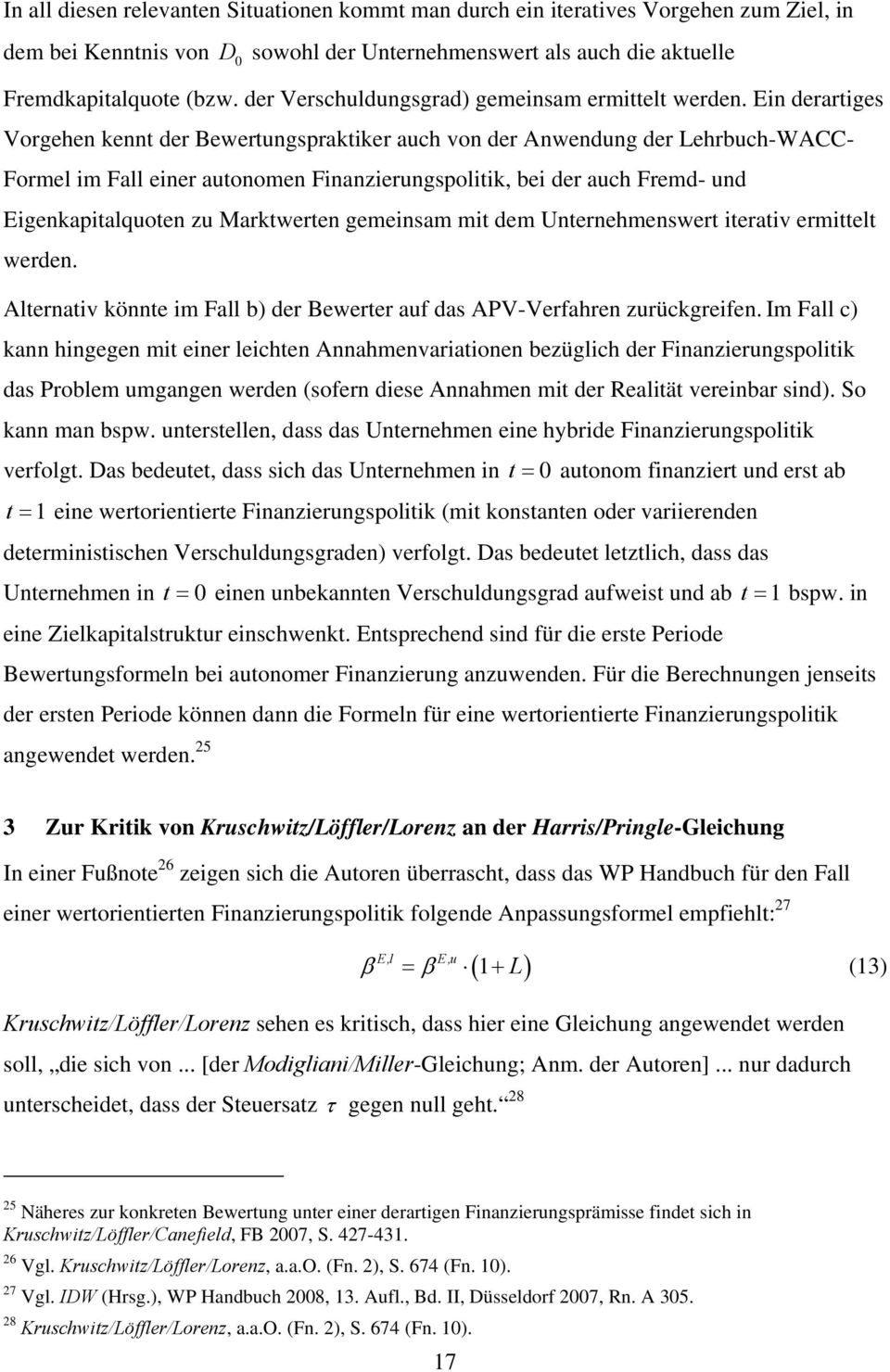 in derariges Vorgehen kenn der Bewerungsprakiker auch von der Anwendung der Lehrbuch-WACC- Forme im Fa einer auonomen Finanzierungspoiik, bei der auch Fremd- und igenkapiaquoen zu Markweren gemeinsam