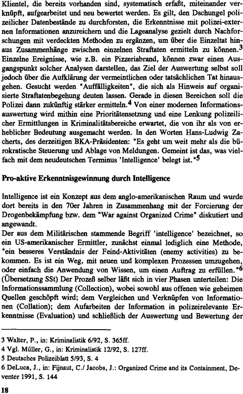 Methoden zu ergänzen, um über die Einzeltat hinaus Zusammenhänge zwischen einzelnen Straftaten ermitteln zu körnea3 Einzelne Ereignisse, wie 2.B.