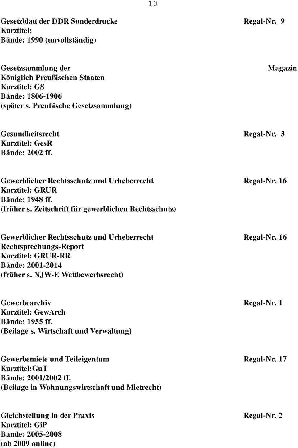 Zeitschrift für gewerblichen Rechtsschutz) Gewerblicher Rechtsschutz und Urheberrecht Regal-Nr. 16 Rechtsprechungs-Report GRUR-RR Bände: 2001-2014 (früher s.