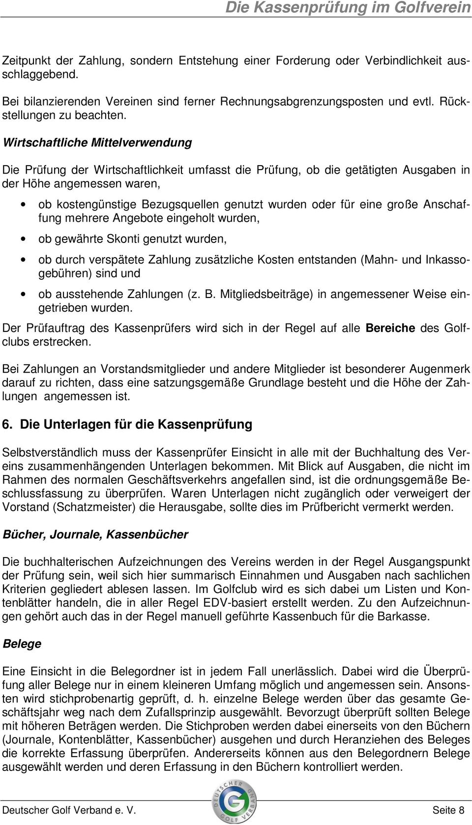 für eine große Anschaffung mehrere Angebote eingeholt wurden, ob gewährte Skonti genutzt wurden, ob durch verspätete Zahlung zusätzliche Kosten entstanden (Mahn- und Inkassogebühren) sind und ob