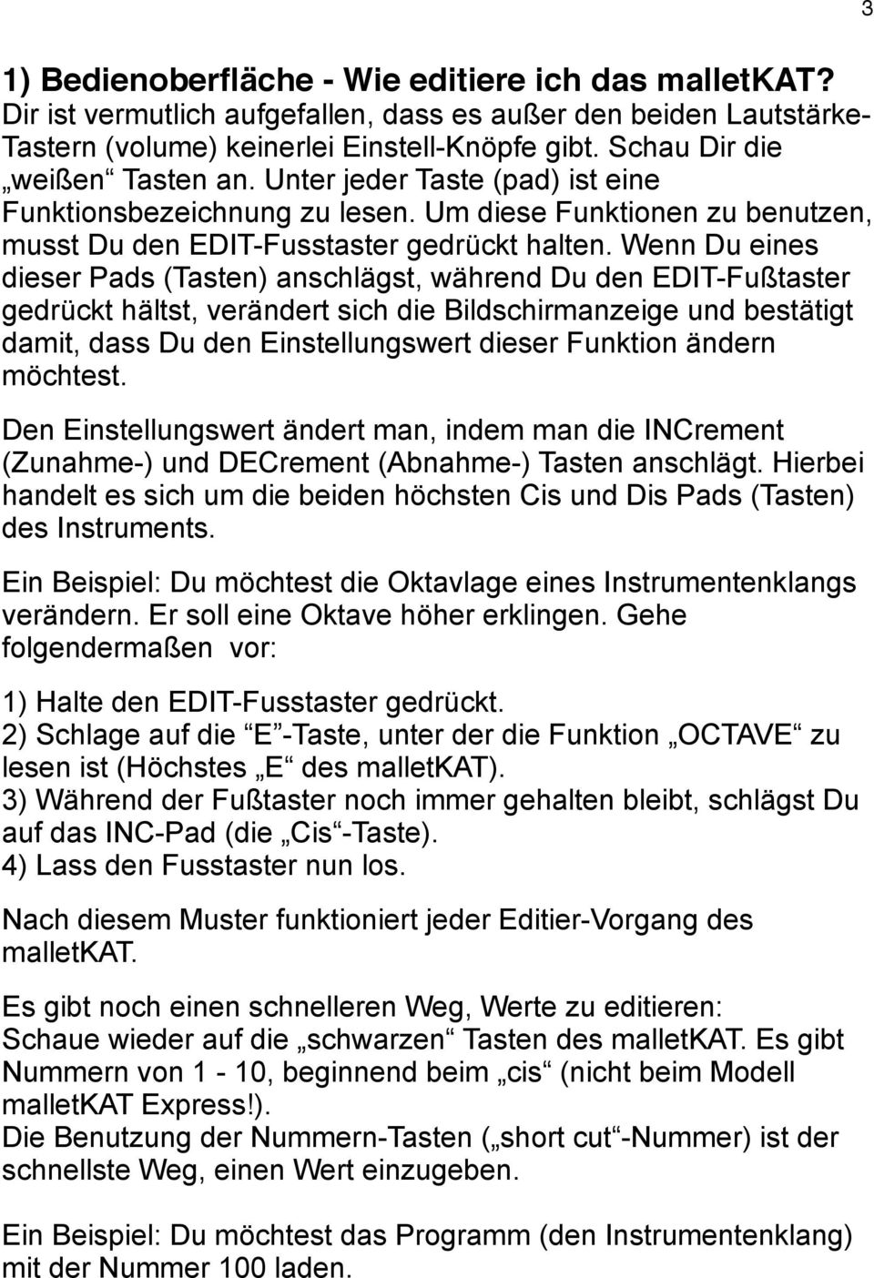 Wenn Du eines dieser Pads (Tasten) anschlägst, während Du den EDIT-Fußtaster gedrückt hältst, verändert sich die Bildschirmanzeige und bestätigt damit, dass Du den Einstellungswert dieser Funktion