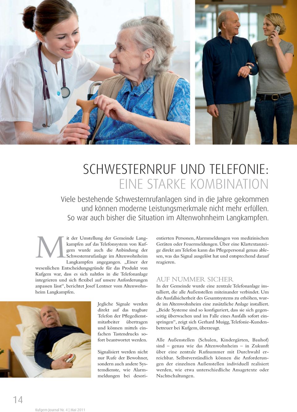 Mit der Umstellung der Gemeinde Langkampfen auf das Telefonsystem von Kufgem wurde auch die Anbindung der Schwesternrufanlage im Altenwohnheim Langkampfen angegangen.