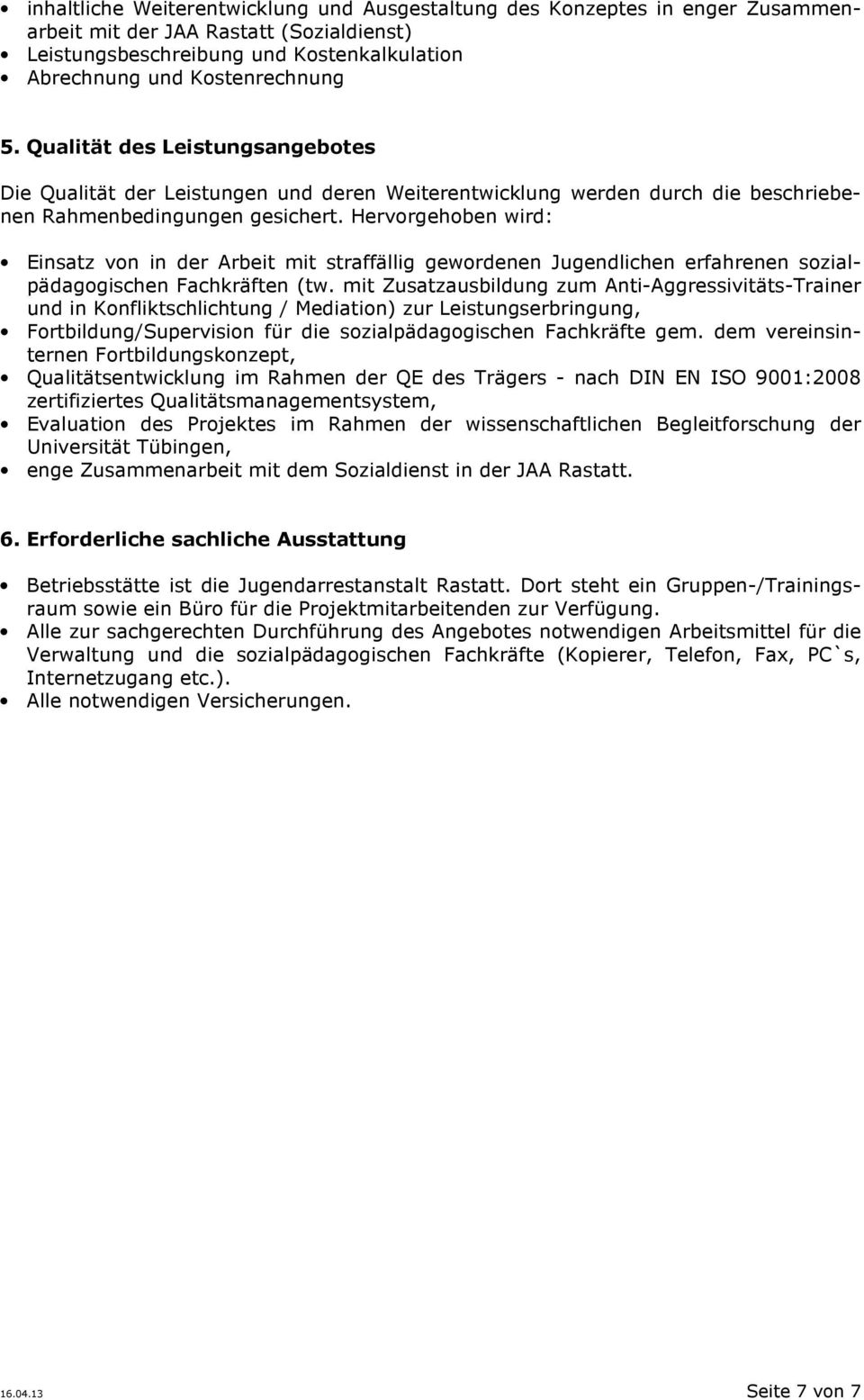 Hervorgehoben wird: Einsatz von in der Arbeit mit straffällig gewordenen Jugendlichen erfahrenen sozialpädagogischen Fachkräften (tw.