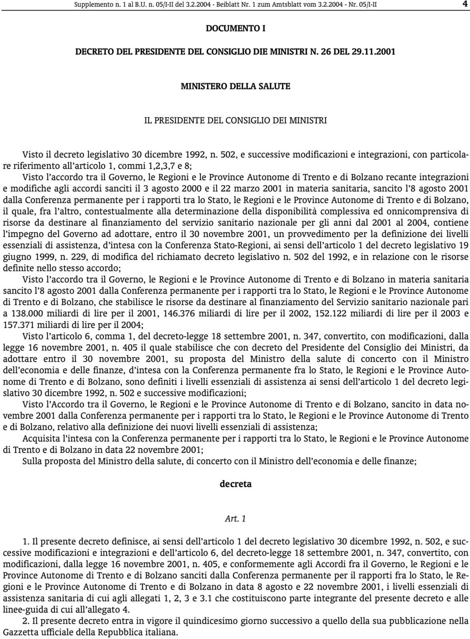 502, e successive modificazioni e integrazioni, con particolare riferimento all articolo 1, commi 1,2,3,7 e 8; Visto l accordo tra il Governo, le Regioni e le Province Autonome di Trento e di Bolzano