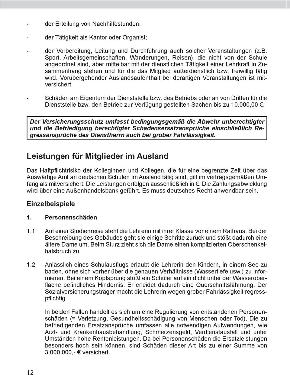 Sport, Arbeitsgemeinschaften, Wanderungen, Reisen), die nicht von der Schule angeordnet sind, aber mittelbar mit der dienstlichen Tätigkeit einer Lehrkraft in Zusammenhang stehen und für die das