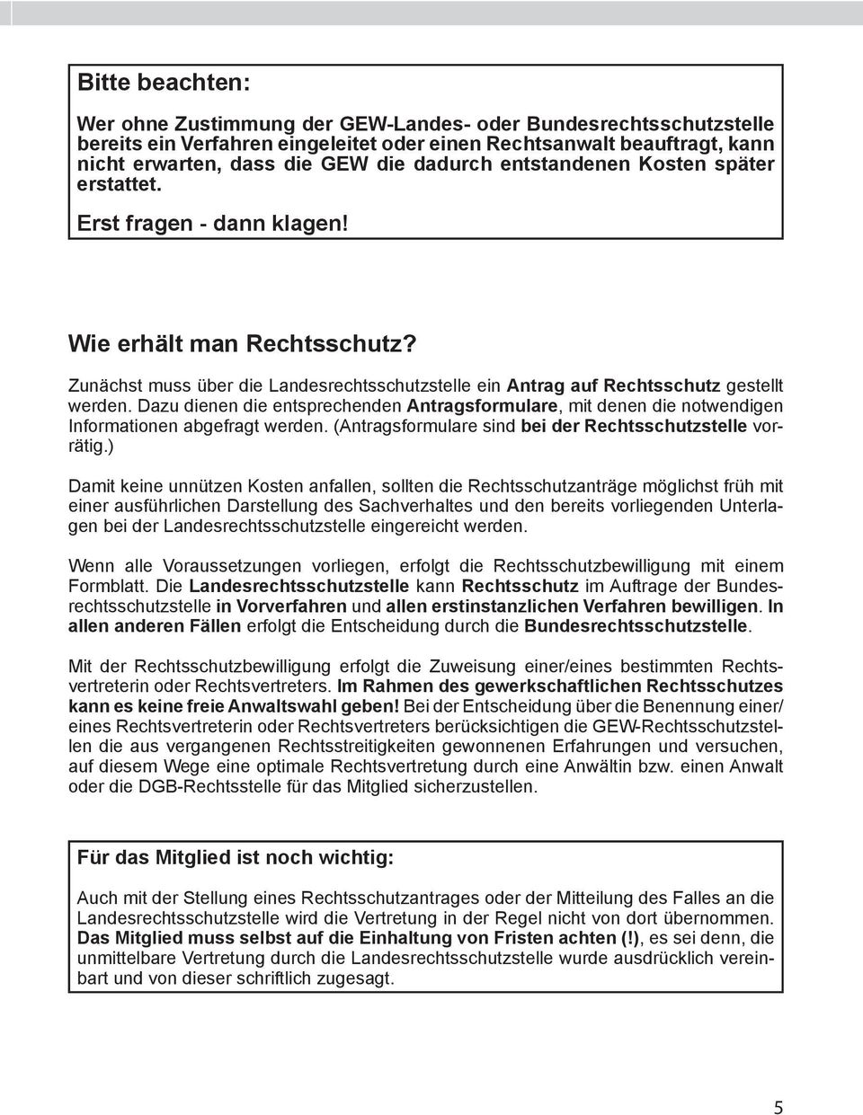 Dazu dienen die entsprechenden Antragsformulare, mit denen die notwendigen Informationen abgefragt werden. (Antragsformulare sind bei der Rechtsschutzstelle vorrätig.